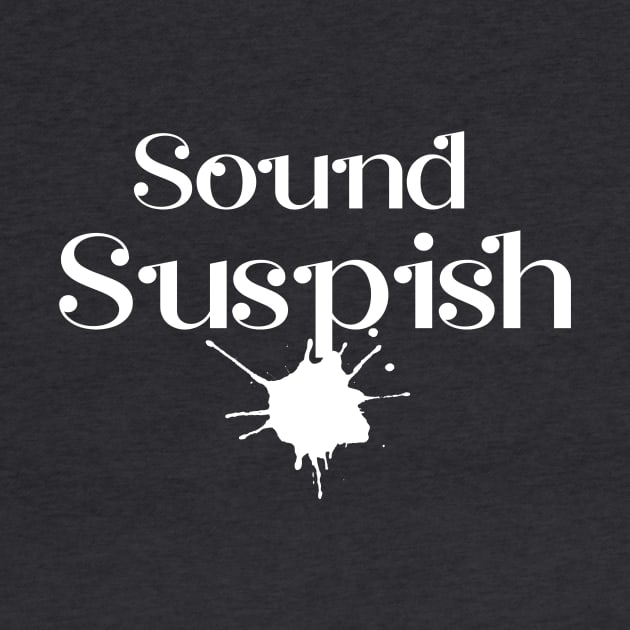 Sounds Suspish by TeeAMS